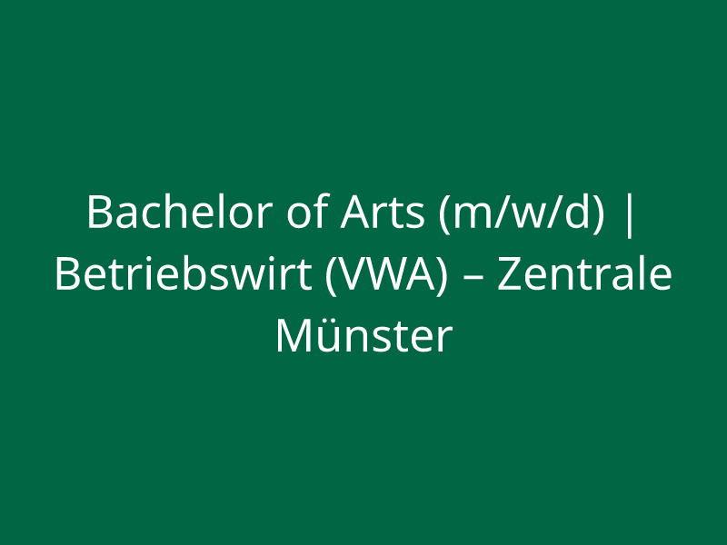  Bachelor of Arts (m/w/d) | Betriebswirt (VWA) – Zentrale Münster
