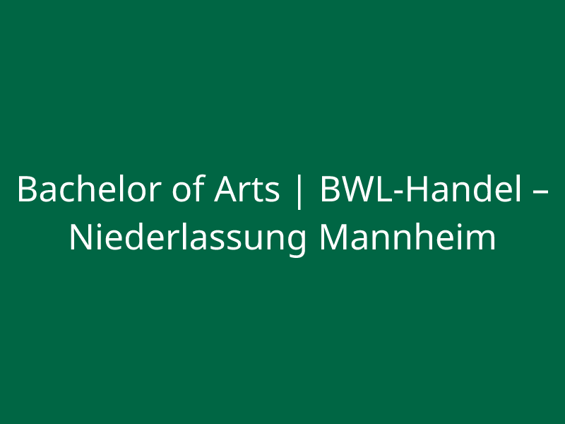  Bachelor of Arts | BWL-Handel – Niederlassung Mannheim