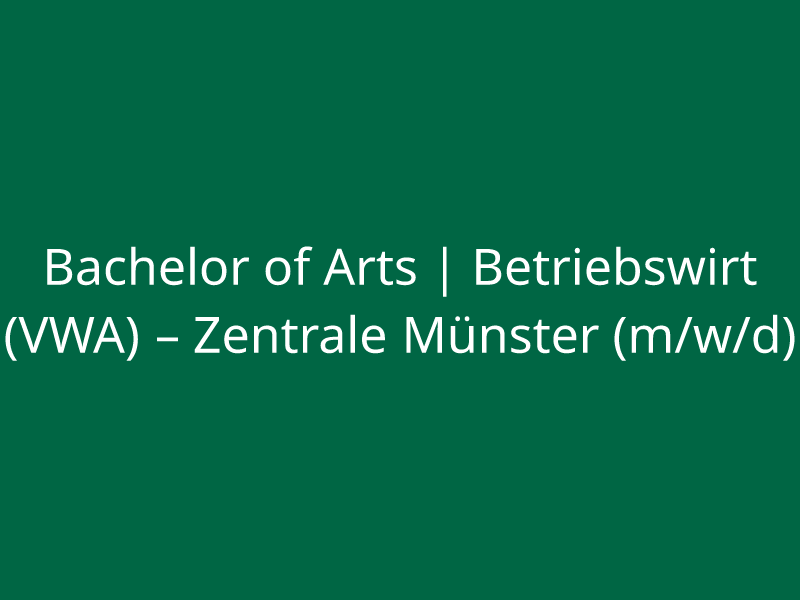  Bachelor of Arts | Betriebswirt (VWA) – Zentrale Münster (m/w/d) 