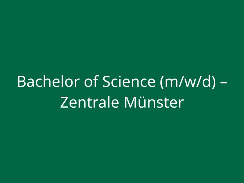  Bachelor of Science (m/w/d) – Zentrale Münster