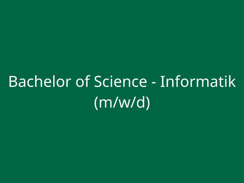  Bachelor of Science - Informatik (m/w/d) 