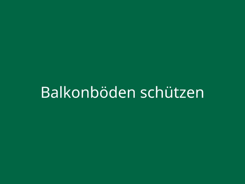 Balkonböden schützen