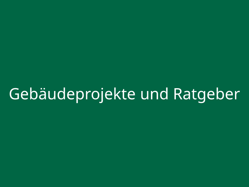 Gebäudeprojekte und Ratgeber