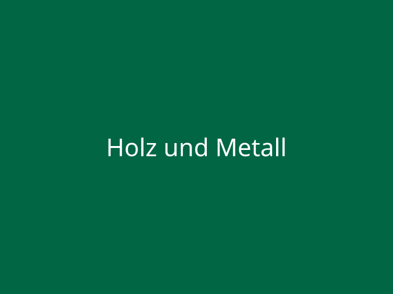 Holz und Metall
