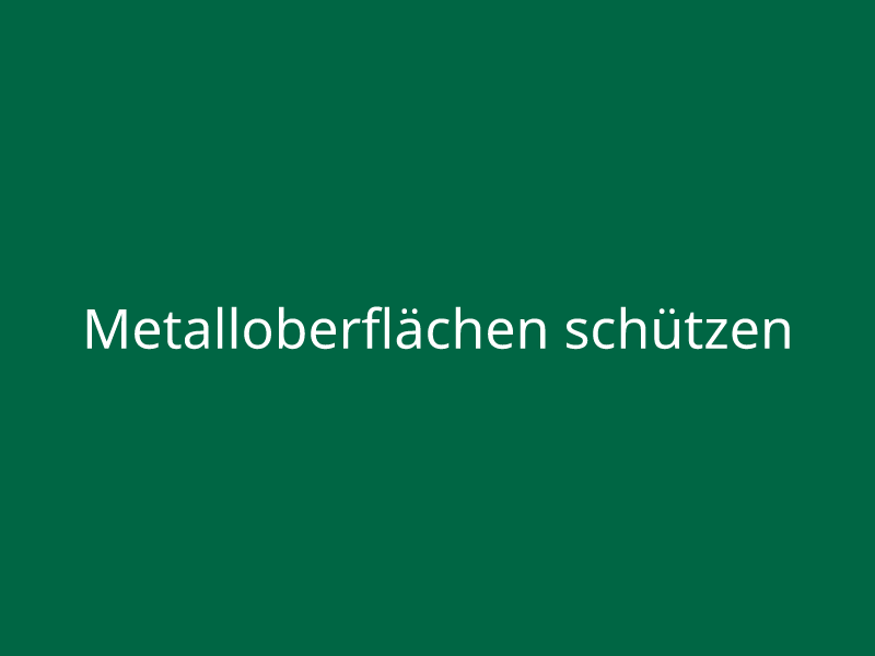 Metalloberflächen schützen
