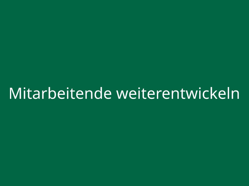 Mitarbeitende weiterentwickeln