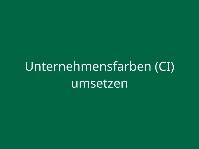 Unternehmensfarben (CI) umsetzen